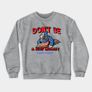 Don't Be A Surf Monkey - Says It all for Everyone Who Surfs. Crewneck Sweatshirt